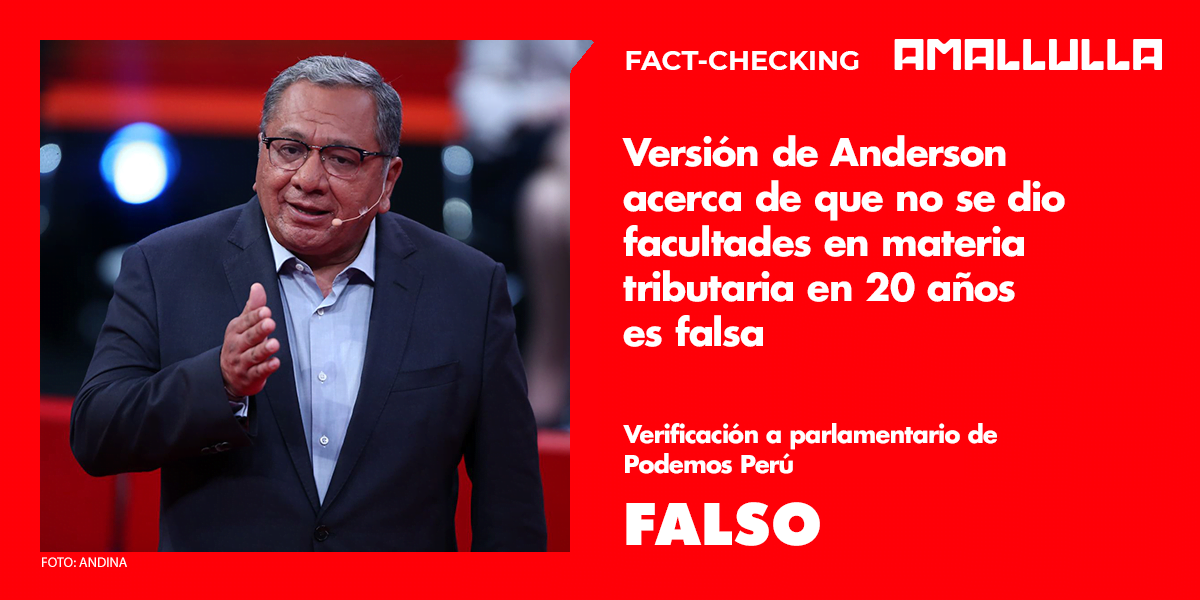 Versión de Anderson acerca de que no se dio facultades en materia tributaria en 20 años es falsa