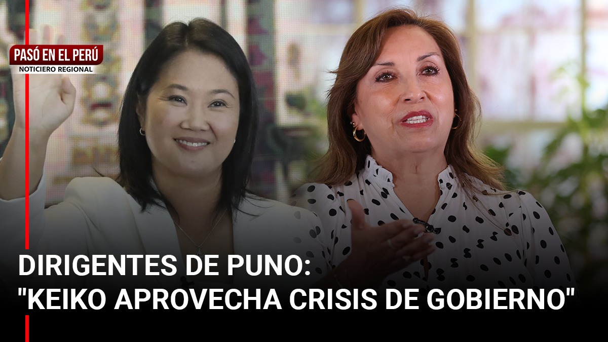 Pasó en el Perú | Dirigentes de Puno acusan a Keiko Fujimori de sacar provecho de la crisis del gobierno