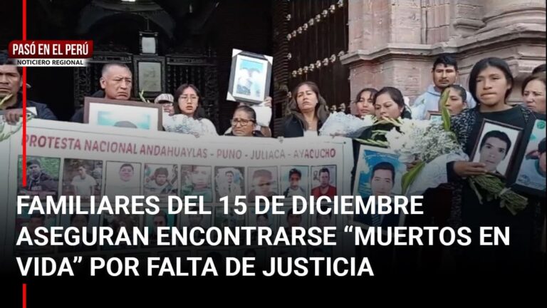 Pasó en el Perú : Familiares de víctimas del 15 de diciembre aseguran estar “muertos en vida” por falta de justicia