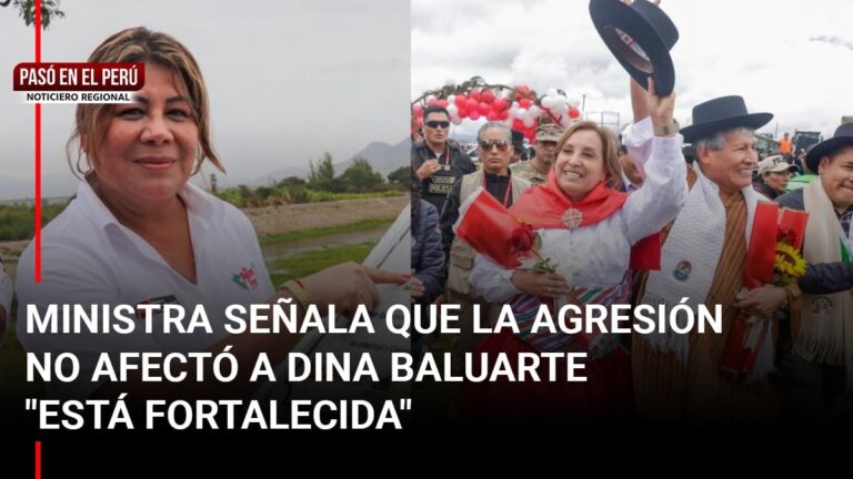 Pasó en el Perú | Ministra señala que la agresión no afectó a Dina Boluarte «está fortalecida»