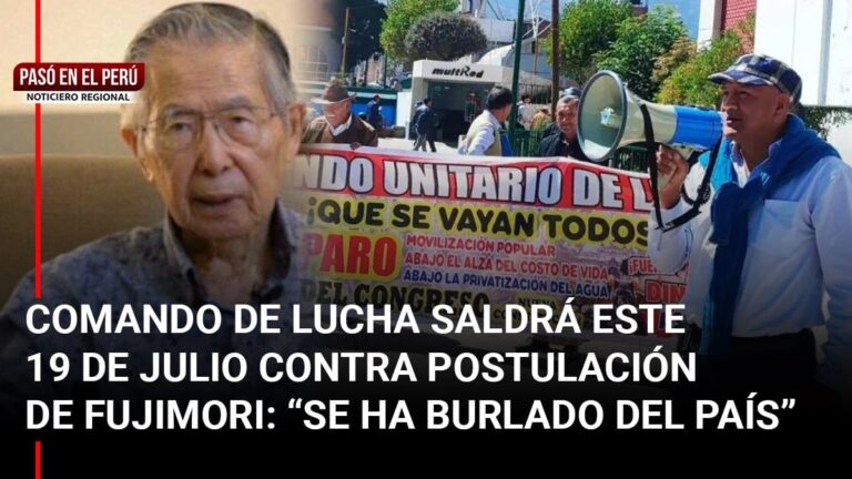Pasó en el Perú | Junín: Comando de Lucha saldrá este 19 de julio contra postulación de Fujimori: “se ha burlado del país”