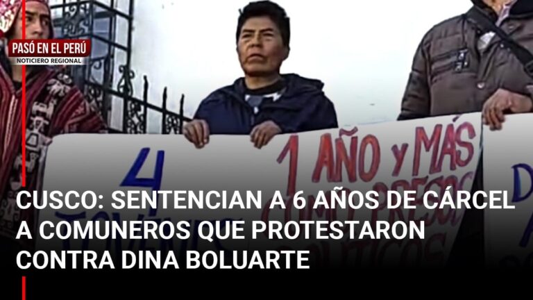 Pasó en el Perú | Cusco: Sentencian a 6 años de cárcel a comuneros que protestaron contra Dina Boluarte